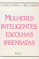 Mulheres Inteligentes Escolhas Insensatas-Connell Cowann / Melvyn Kinder