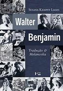 WALTER BENJAMIN / Traduo e Melancolia-SUSANA KAMPFF LAGES