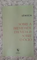 Sobre a brevidade da vida e sobre o cio-Sneca