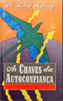 As Chaves da Autoconfiana-Robert Anthony