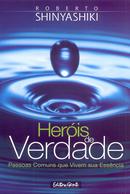 Heris de Verdade / Pessoas Comuns Que Vivem Sua Essncia-Roberto Shinyashiki