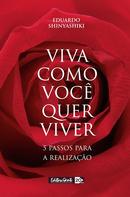 Viva como voc quer viver / 5 passos para a realizao-eduardo shinyashiki