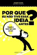 Por que eu no tive essa ideia antes? Desperte o talento que existe em voc-Joaquin lorente