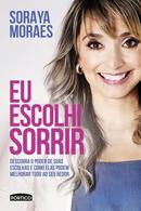 Eu escolhi sorrir-Soraya Moraes
