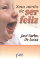 Sem Medo de Ser Feliz-Jos Carlos de Lucca