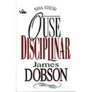 Ouse Disciplinar / Nova Edio-James Dobson