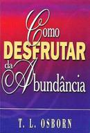 COMO DESFRUTAR DA ABUNDNCIA-T. L. OSBORN