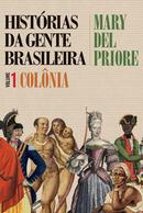 HISTORIAS DA GENTE BRASILEIRA / Volume 1 / Colnia-MARY DEL PRIORE