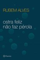 OSTRA FELIZ NO FAZ PROLA-Rubem Alves