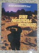 SERES FANTASTICOS E MISTERIOSOS-PETER BROOKESMITH / Organizador