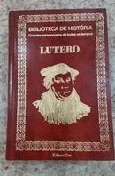 LUTERO / BIBLIOTECA DE HISTORIA / GRANDES PERSONAGENS DE TODOS OS TEMPOS-RACHEL TEIXEIRA VALENCA