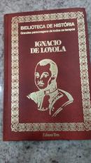 IGNACIO DE LOYOLA / BIBLIOTECA DE HISTORIA / GRANDES PERSONAGENS DE TODOS OS TEMPOS-IGNACIO DE LOYOLA LOPES BRANDAO