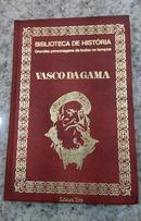 VASCO DA GAMA / BIBLIOTECA DE HISTORIA / GRANDES PERSONAGENS DE TODOS OS TEMPOS -JOAO ALVES DOS SANTOS