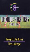 A TRAGEDIA / VOLUME 8 / DEIXADOS PARA TRAS -JERRY B. JENKINS E TIM LAHAYE