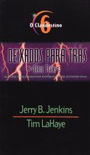 O CLANDESTINO / VOLUME 6 / DEIXADOS PARA TRAS -JERRY B. JENKINS E TIM LAHAYE