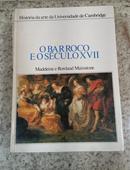 O BARROCO E O SECULO XVII - HISTORIA DA ARTE DA UNIVERSIDADE DE CAMBRIDGE-MADELEINE E ROWLAND MAINSTONE 