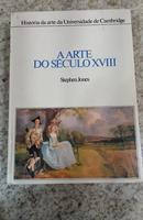 A ARTE DO SECULO XVIII - HISTORIA DA ARTE DA UNIVERSIDADE DE CAMBRIDGE-STEPHEN JONES