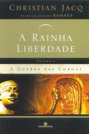 A GUERRA DAS COROAS / VOLUME 2 / A RAINHA LIBERDADE-CHRISTIAN JACQ