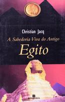 A SABEDORIA VIVA DO ANTIGO EGITO-CHRSTIAN JACQ