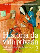 Histria da Vida Privada / Vol. 2  / DA EUROPA FEUDAL  RENSCENA-Phillipe Aris / Georges Dubly