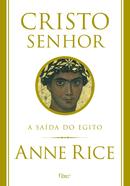 CRISTO SENHOR / A SAIDA DO EGITO-ANNE RICE