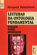 Leituras da Ontologia Fundamental / Ensaios sobre Heidegger-Jacques Taminiaux
