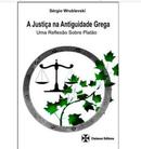 JUSTIA NA ANTIGUIDADE GREGA / UMA REFLEXO SOBRE PLATO-SERGIO WRUBLEVSKI