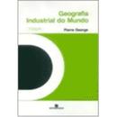 Geografia Industrial do Mundo-Pierre George