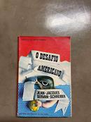 O DESAFIO AMERICANO-JEAN JACQUES / SERVAN SCHREIBER