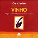 Vinho : O guia fundamental para apreciador moderno-Oz Clarke