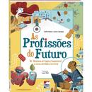 As Profisses do futuro Do Arquiteto de Lugares Impossveis a outras Atividades Incrveis-Sofia Rossi / Carlo Canepa / Ilustrao Luca Poli