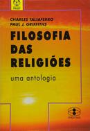 FILOSOFIA DAS RELIGIOES / UMA ANTOLOGIA-CHARLES TALIAFERRO / PAUL J. GRIFFITHS