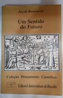 UM SENTIDO DO FUTURO / COLEO PENSAMENTO CIENTFICO-JACOB BRONOWSKI
