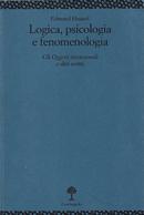 LOGICA, PSICOLOGIA E FENOMENOLOGIA / GLI OGGETTI INTENZIONALI E ALTRI SCRITTI-EDMUND HUSSERL