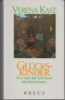 GLUCKS-KINDER / WIE MAN DAS SCHICKSAL UBERLISTEN KANN-VERENA KAST