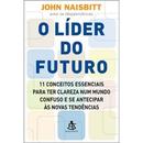O LDER DO FUTURO / 11 CONCEITOS ESSENCIAIS PARA TER CLAREZA NUM MUNDO CONFUSO E SE ANTECIPAR S NOVAS TENDNCIAS-JOHN NAISBITT