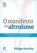 O MANIFESTO DO ALTRUSMO / QUESTIONAMENTOS POLTICOS, SOCIAIS E FILOSFICOS SOBRE O INDIVIDUALISMO E A NECESSIDADE DO C-PHILIPPE KOURILSKY