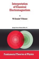 INTERPRETATION OF CLASSICAL ELECTROMAGNETISM / FUNDAMENTAL THEORIES OF PHYSICS-W. GERAINT V. ROSSER