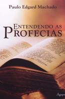 ENTENDENDO AS PROFECIAS-PAULO EDGARD MACHADO