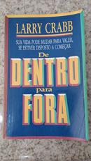 DE DENTRO PARA FORA / SUA VIDA PODE MUDAR PARA VALER, SE ESTIVER DISPOSTO A COMEAR-LARRY CRABB