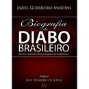 BIOGRAFIA DO DIABO BRASILEIRO / ESTUDO E ANLISE DAS PRTICAS E CRENAS DA DEMONOLOGIA-JAZIEL GUERREIRO MARTINS