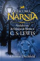 DESCUBRA NRNIA / VERDADES EM: AS CRNICAS DE NRNIA DE C.S. LEWIS-CHRISTIN DITCHFIELD