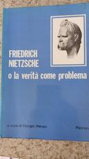 FRIEDRICH NIETZSCHE / O LA VERIT COME PROBLEMA-GIORGIO PENZO ( A CURA DI )