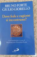 DOVE FEDE E RAGIONE SI INCONTRANO? -BRUNO FORTE / GIULIO GIORELLO