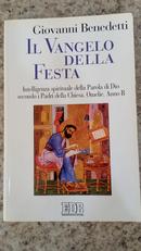 IL VANGELO DELLA FESTA / INTELLIGENZA SPIRITUALE DELLA PAROLA DI DIO SECONDO I PADRI DELLA CHIESA. OMELIE. ANNO B-GIOVANNI BENEDETTI