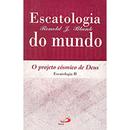 ESCATOLOGIA DO MUNDO / O PROJETO CSMICO DE DEUS / ESCATOLOGIA II-RENOLD J. BLANK