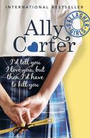 ID TELL YOU I LOVE YOU, BUT THEN ID HAVE TO KILL YOU-ALLY CARTER