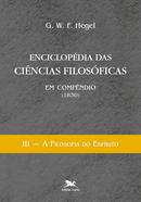 A FILOSOFIA DO ESPIRITO / VOL. 3 / ENCICLOPEDIA DAS CIENCIAS FILOSOFICAS EM COMPEDIO (1830)-G. W. F. HEGEL