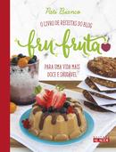 Fru-fruta: O Livro de Receitas do Blog Para Uma Vida Mais Doce e Saudvel-Pati Bianco