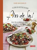 Flor de sal: o Livro de Receitas do Blog Para uma Alimentao Mais Natural e Consciente-Gabi Mahamud